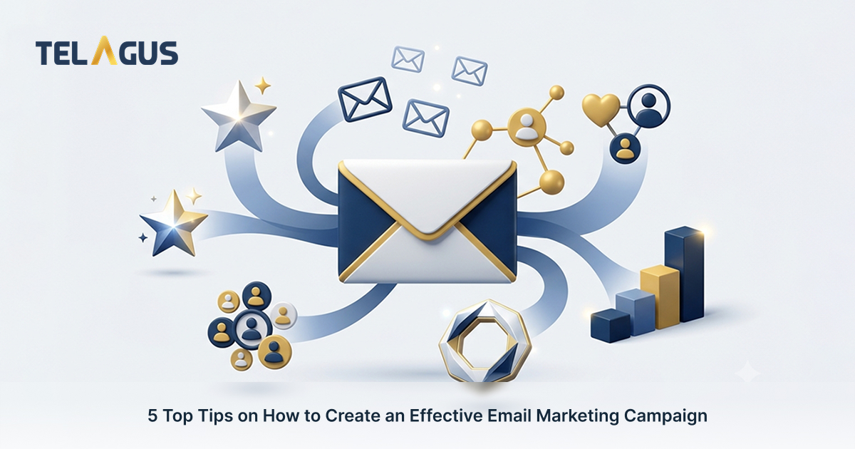 5 Top Tips on How to Create an Effective Email Marketing Campaign