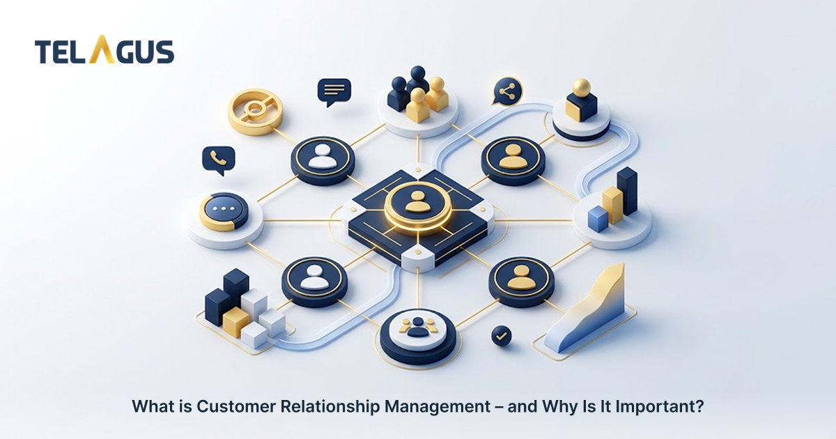 What is Customer Relationship Management – and Why Is It Important